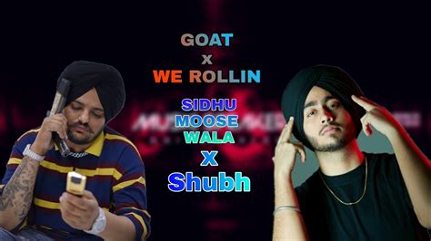 We Rollin X Goat Sidhu Moose Wala And Shubh Mashup Video Youtube