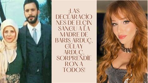 Las declaraciones de Elçin Sangu a la madre de Barış Arduç Gülay