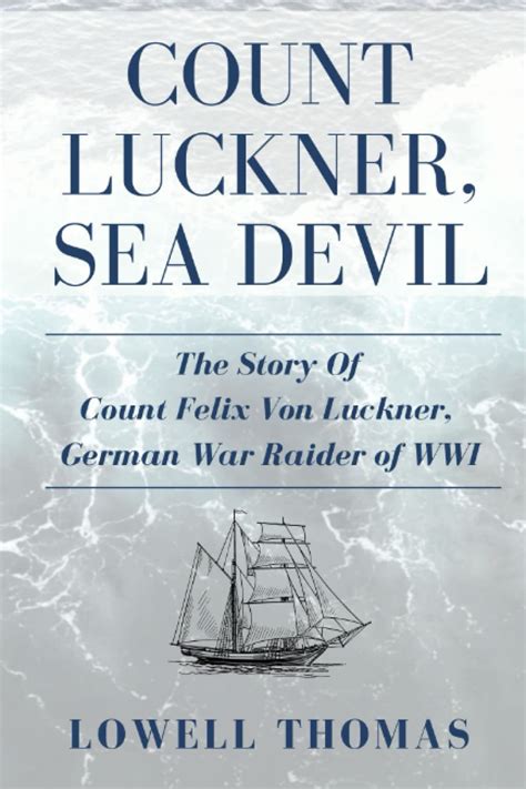 Count Luckner the Sea Devil: The Story Of Count Felix Von Luckner, The ...