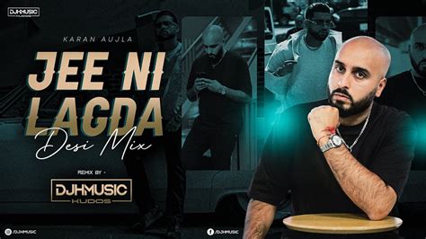 Jee Ni Lagda Desi Mix Dj H Music Kudos Music Karan Aujla Youtube