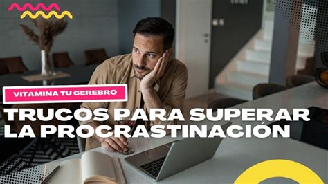 Trucos Para Superar La Procrastinaci N Academia Gratuita