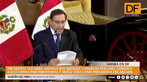 Ahora En Df Vizcarra Disuelve Congreso De Perú Youtube