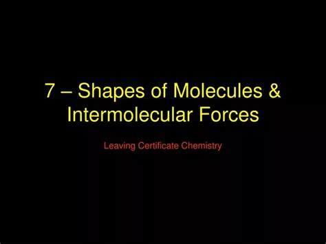 Ppt 7 Shapes Of Molecules And Intermolecular Forces Powerpoint Presentation Id213065