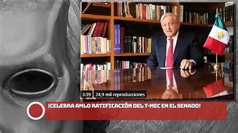 Celebra AMLO ratificación del T MEC en el Senado Vídeo Dailymotion