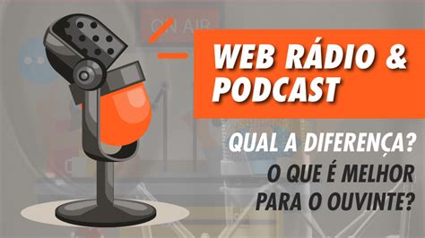 Web R Dio X Podcast Qual A Diferen A Qual O Devo Usar