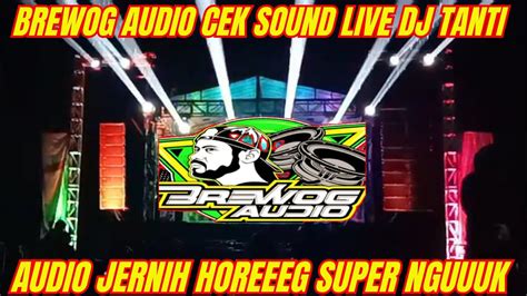 Brewog Audio Cek Sound Live Dj Tanti Audio Jernih Horeeeg Super Nguuuk