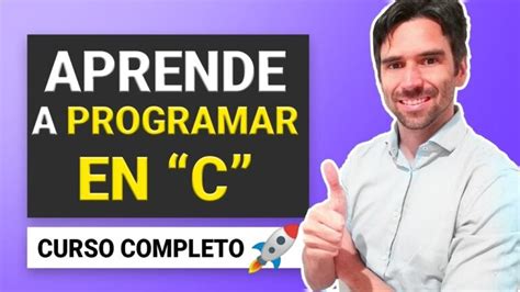 Gu A Completa Para Comenzar A Programar En C Aprende Los Fundamentos Y