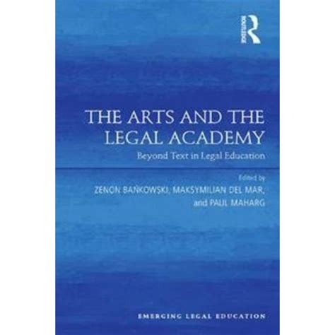 The Arts And The Legal Academy Beyond Text In Legal Education