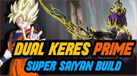 WARFRAME DUAL KERES PRIME STEEL PATH BUILD SUPER SAIYAN KERES PRIME