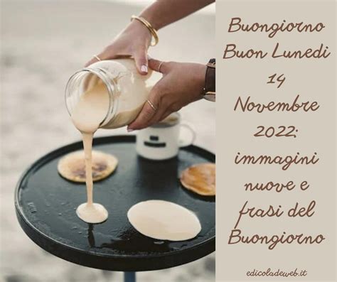 Buongiorno Buon Lunedi 14 Novembre 2022 Immagini Nuove E Frasi Del