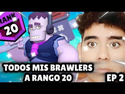 SUBIENDO A TODOS MIS BRAWLERS A RANGO 20 EP2 YouTube