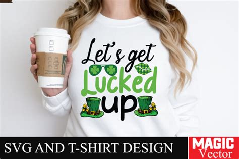 Let S Get Lucked Up Svg Cut File St Patrick S Buy T Shirt Designs