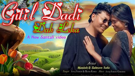 Gitil Dadi Dak Leka A New Santhali Romantic Video Anoj Soren