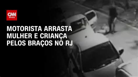 Motorista Arrasta Mulher E Crian A Pelos Bra Os No Rj Cnn Prime Time