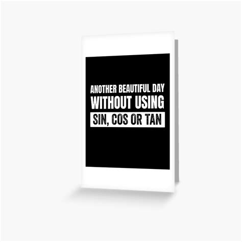 Another Beautiful Day Without Using Sin Cos Or Tan Greeting Card For