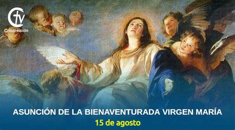 Solemnidad De La Asunción De La Bievanventurada Virgen María Cristovisión