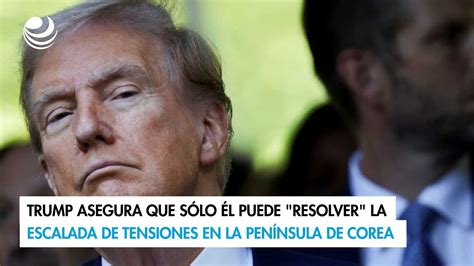 Trump Asegura Que S Lo L Puede Resolver La Escalada De Tensiones En