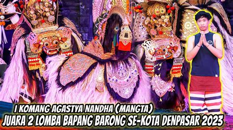 Juara Bapang Barong Mang Ta Lomba Barong Ket Makendang Se Kota