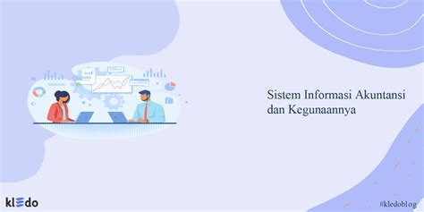 Yuk Mengenal Sistem Informasi Akuntansi Dan Kegunaannya