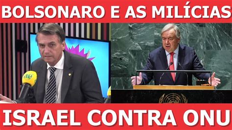 Bolsonaro defende milícias aprovação de Lula Israel pede demissão de