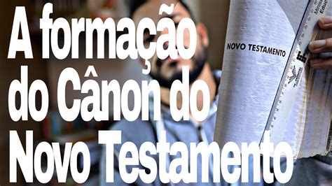 A Formação Do Cânon Do Novo Testamento 006 Youtube