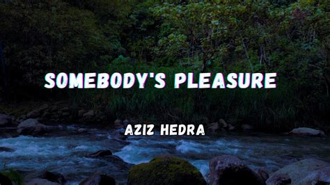 Somebody S Pleasure Lyrics Aziz Hedra Youtube