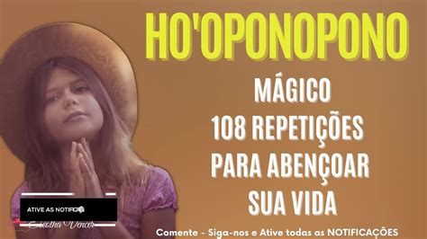 HO OPONOPONO MÁGICO 108 REPETIÇÕES PARA ABENÇOAR A SUA VIDA YouTube