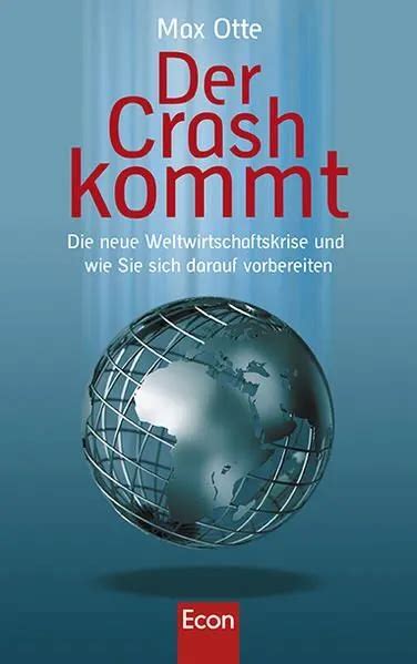 Der Crash Kommt Die Neue Weltwirtschaftskrise Und Wie Sie Sich Darauf