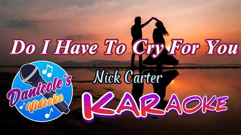 Nick Carter Do I Have To Cry For You Karaoke Youtube