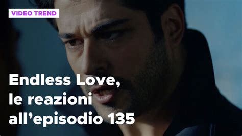 Endless Love Il Riassunto E Le Reazioni All Episodio 135 Endless