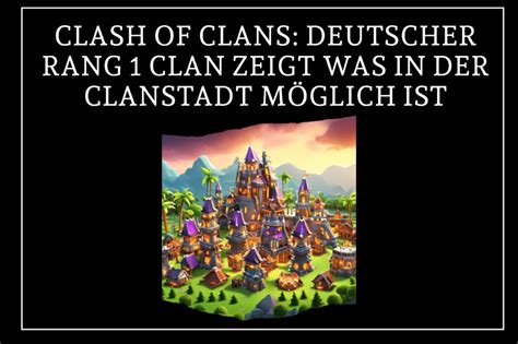 Clash Of Clans Deutscher Rang 1 Clan Zeigt Was In Der Clanstadt