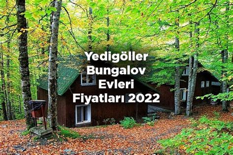 Yedigöller Bungalov Evleri Fiyatları 2022 Bolu Yedigöller Bungalov