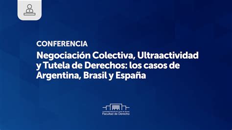 Negociación Colectiva Ultraactividad Y Tutela De Derechos Los Casos