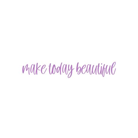 Make Today Beautiful