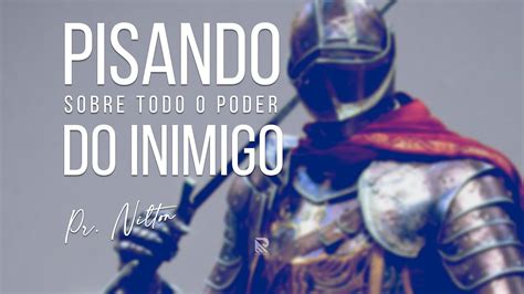 PISANDO SOBRE TODO O PODER DO INIMIGO PR NILTON YouTube