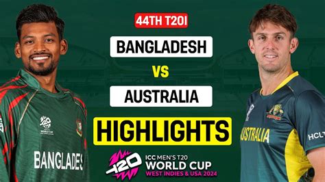 Bangladesh Vs Australia Icc T20 World Cup 2024 Match Highlights Ban Vs Aus Highlights Youtube