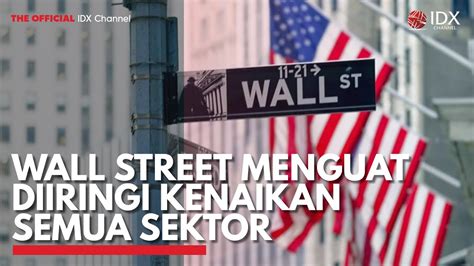 Wall Street Menguat Diiringi Kenaikan Semua Sektor Idx Channel Youtube