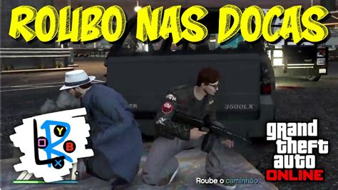 Roubo Nas Docas Martin Miss O Gta V Online Youtube