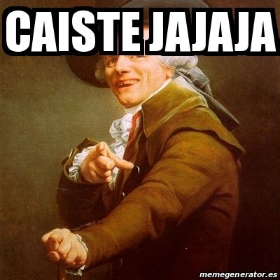 Meme Joseph Ducreux Caiste Jajaja