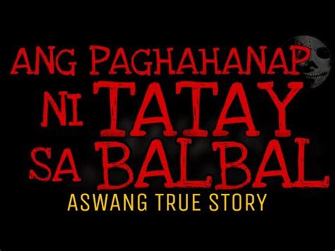 Ang Paghahanap Ni Tatay Sa Balbal Aswang True Story Youtube