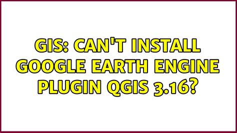 GIS Can T Install Google Earth Engine Plugin QGIS 3 16 YouTube