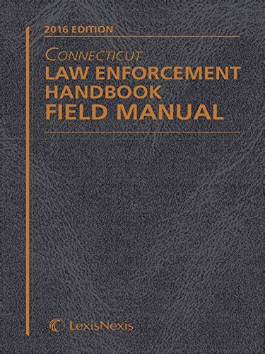 Connecticut Law Enforcement Handbook Field Manual 2016 Edition