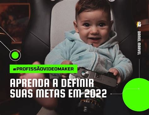 Videomaker Aprenda A Definir Suas Metas Para 2022 10 Dicas Para