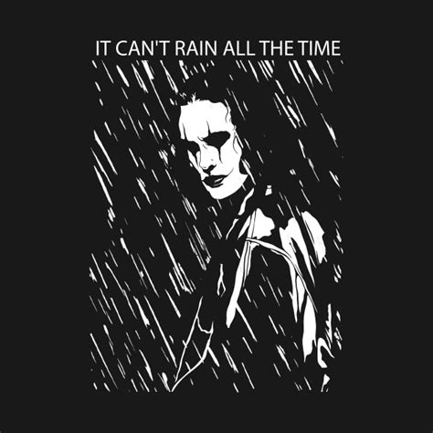 it can't rain all the time - Brandon Lee - T-Shirt | TeePublic