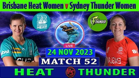 Brisbane Heat Women Vs Sydney Thunder Women Bh W Vs St W Wbbl 2023