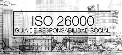 Guía ISO 26000 Responsabilidad Social Global Standards