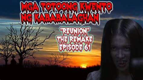 ASWANG MGA TOTOONG KWENTO NG KABABALAGHAN REUNION THE REMAKE