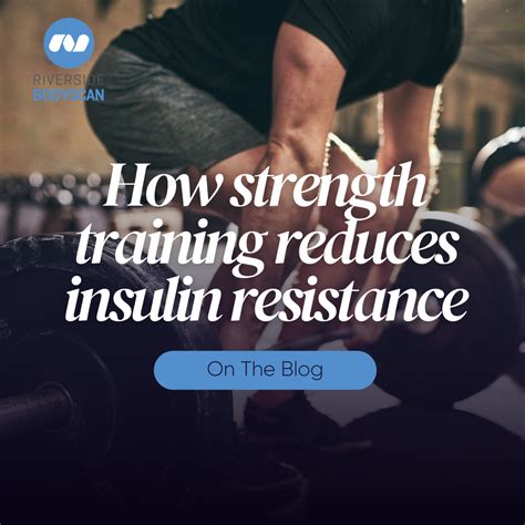 How Strength Training Reduces Insulin Resistance Riverside Body Scan