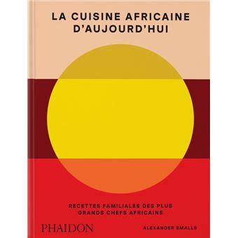 La Cuisine Africaine Daujourdhui Recettes Familiales Des Plus Grands