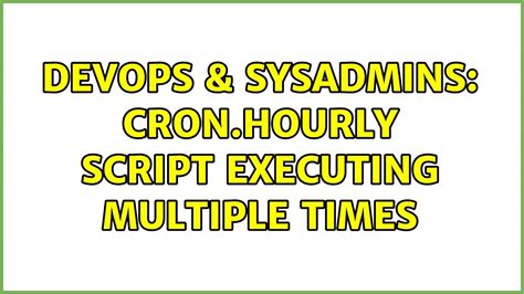 DevOps SysAdmins Cron Hourly Script Executing Multiple Times YouTube